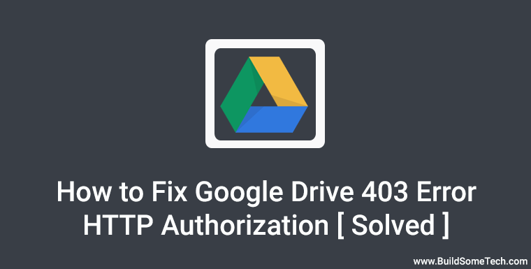 How to Fix Google Drive Error 403 HTTP Authorization