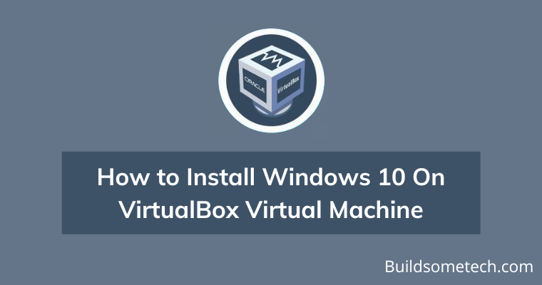 How to Install Windows 10 On VirtualBox