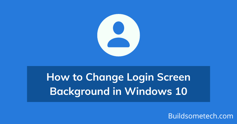 How to Change Login Screen Background in Windows 10