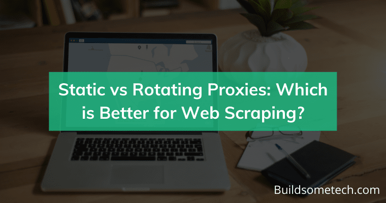 Static vs Rotating Proxies Which is Better for Web Scraping