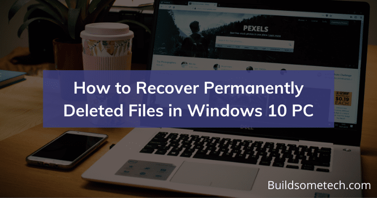 How to Recover Permanently Deleted Files in Windows 10