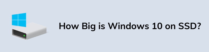 How Big is Windows 10 on SSD