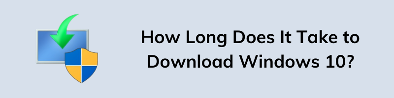 How Long Does It Take to Download Windows 10