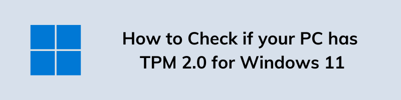 How to Check if your PC has TPM 2.0 for Windows 11