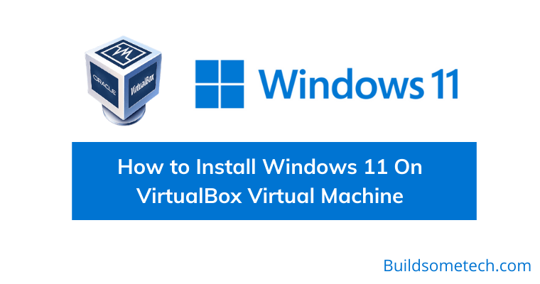 How to Install Windows 11 On VirtualBox Virtual Machine