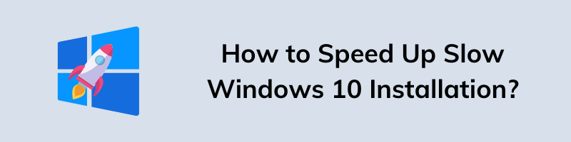 How to Speed Up Slow Windows 10 Installation