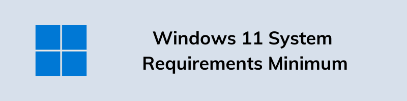 Minimum Windows 11 Hardware Requirements to Install, Update or Upgrade