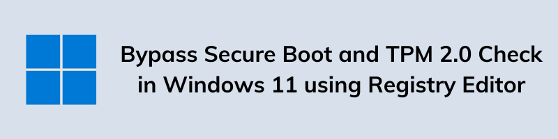Bypass Secure Boot and TPM 2.0 Check in Windows 11 using Registry Editor