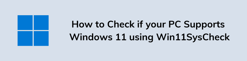 How to Check if your PC Supports Windows 11 using Win11SysCheck