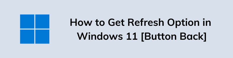 How to Get Refresh Option in Windows 11 Button
