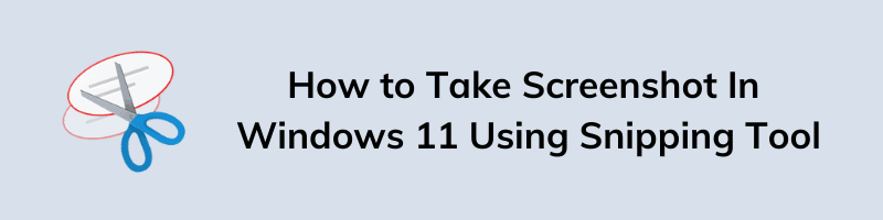 How to Take Screenshot In Windows 11 Using Snipping Tool