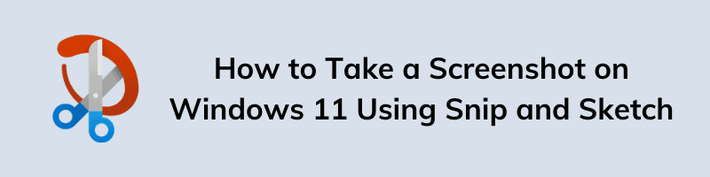 How to Take a Screenshot on Windows 11 Using Snip and Sketch App