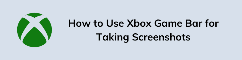 How to Use Xbox Game Bar for Taking Screenshots on PC