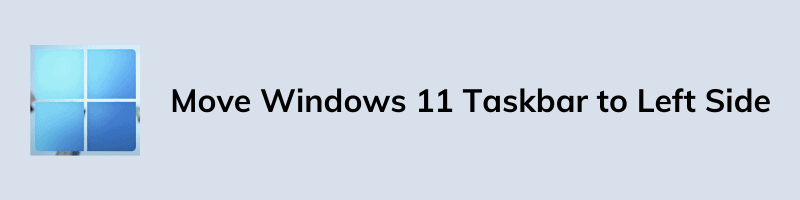 Move Windows 11 Taskbar to Left Side or Position