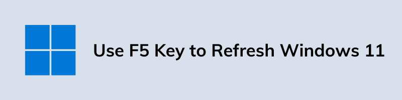 Use F5 Key to Refresh Windows 11