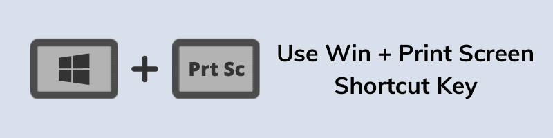 Use Windows plus Print Screen Shortcut Key