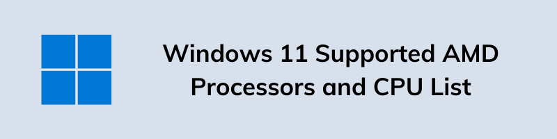 Windows 11 Supported AMD Processors and CPU List