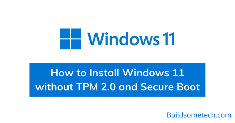 How to Install Windows 11 without TPM 2.0 and Secure Boot