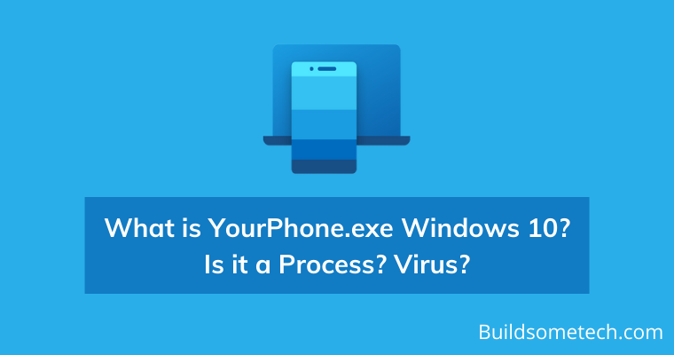 What is YourPhone.exe Windows 10 Is it Process or Virus