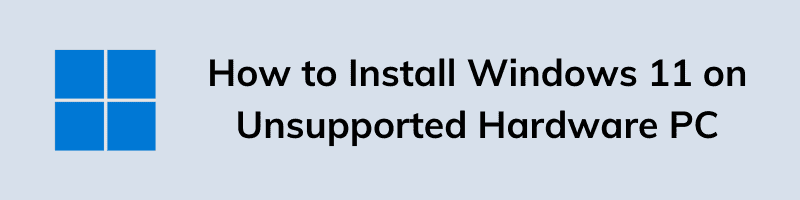 5 Methods to Install Windows 11 on Unsupported Hardware PC