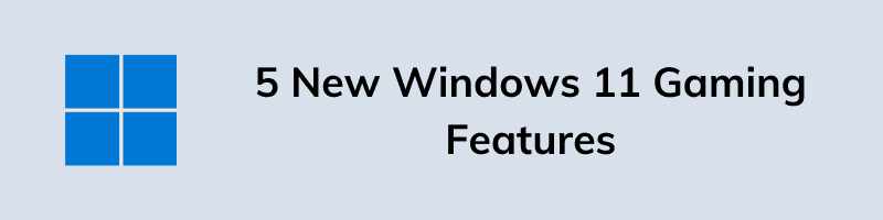 5 New Windows 11 Gaming Features