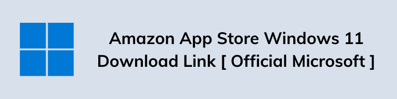 Amazon App Store Windows 11 Download Links