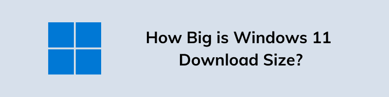How Big is Windows 11 Download Size