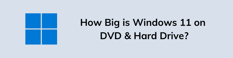 How Big is Windows 11 on DVD & Hard Drive