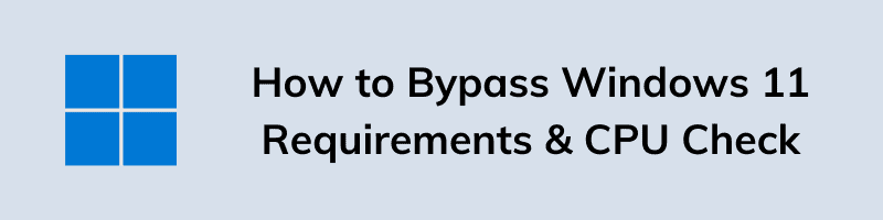 How to Bypass Windows 11 Requirements and CPU Check