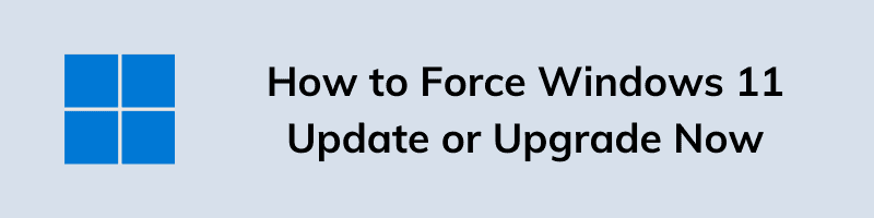 How to Force Windows 11 Update or Upgrade Now Free