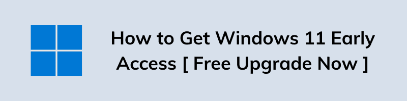 How to Get Windows 11 Early Access Free Upgrade Now