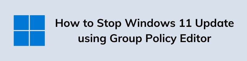How to Stop Windows 11 Update using Group Policy Editor