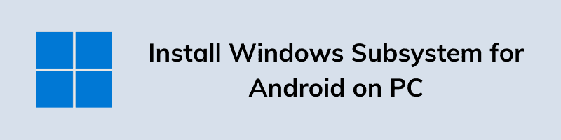 Install Windows Subsystem for Android on PC