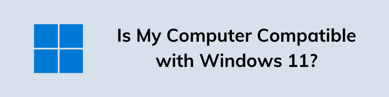 Is My Computer Compatible with Windows 11