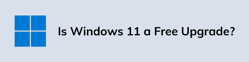 Is Windows 11 a Free Upgrade?