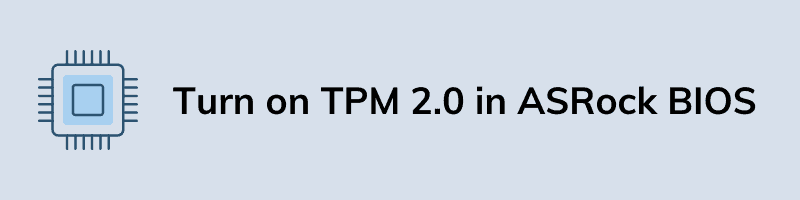 Turn on TPM 2.0 in ASRock BIOS