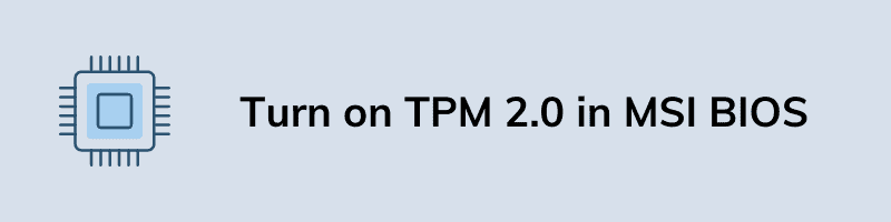 Turn on TPM 2.0 in MSI BIOS
