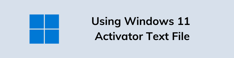 Using Windows 11 Activator Text File