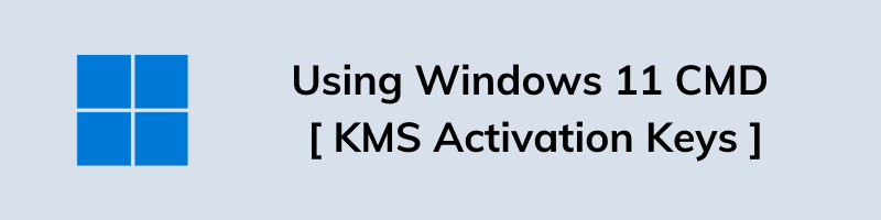 Using Windows 11 CMD - KMS Activation Keys