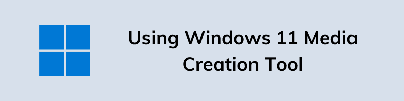 Using Windows 11 Media Creation Tool