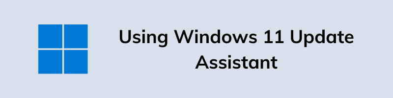 Using Windows 11 Update Assistant