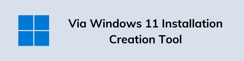 Via Windows 11 Installation Creation Tool