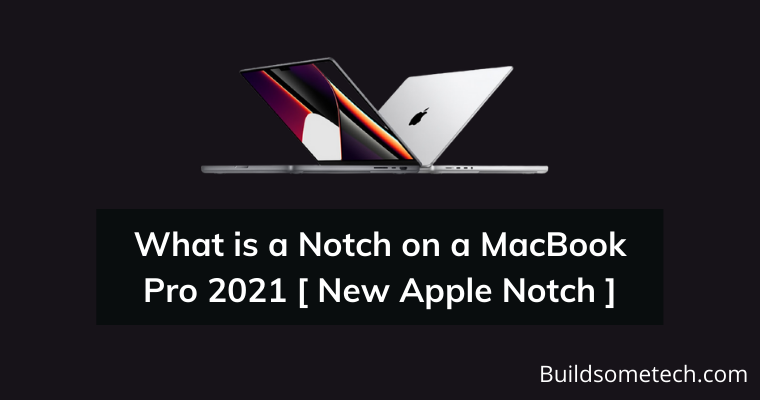 What is a Notch on a MacBook Pro 2021 [ New Apple Notch ]