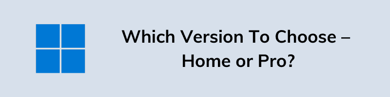 Which Version To Choose – Home or Pro