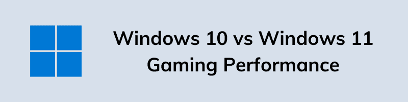 Windows 10 vs Windows 11 Gaming Performance