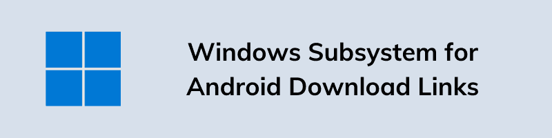 Windows Subsystem for Android Download Links