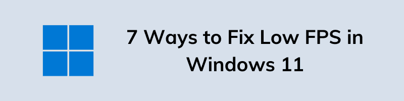 7 Ways to Fix Low FPS in Windows 11 High End PC