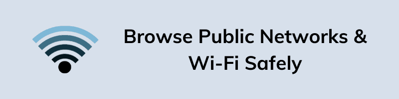 Browse Public Networks & Wi-Fi Safely