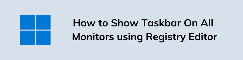 How to Show Taskbar On All Monitors using Registry Editor
