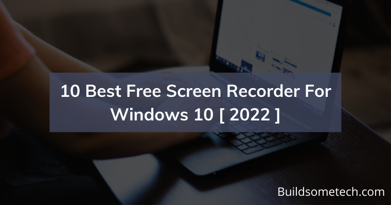 10 Best Free Screen Recorder For Windows 10 [ 2022 ]